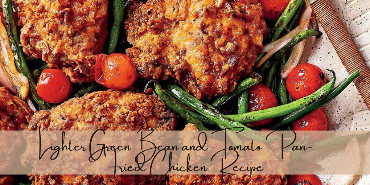 Lighter Green Bean and Tomato Pan-Fried Chicken Recipe